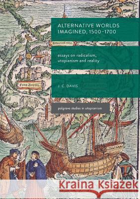 Alternative Worlds Imagined, 1500-1700: Essays on Radicalism, Utopianism and Reality Davis, James Colin 9783319872650 Palgrave MacMillan - książka