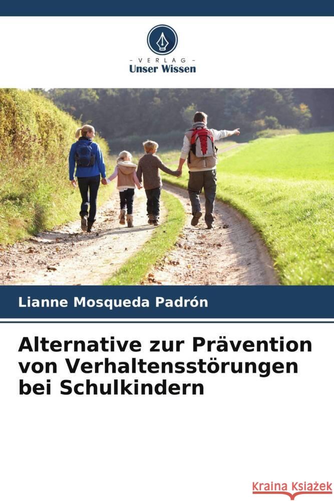 Alternative zur Prävention von Verhaltensstörungen bei Schulkindern Mosqueda Padrón, Lianne 9786206456186 Verlag Unser Wissen - książka