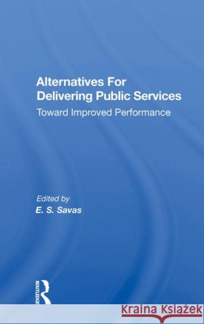 Alternatives for Delivering Public Services: Toward Improved Performance Savas, Emanuel S. 9780367018115 Routledge - książka