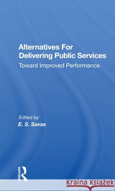 Alternatives for Delivering Public Services: Toward Improved Performance Savas, Emanuel S. 9780367167981 Routledge - książka