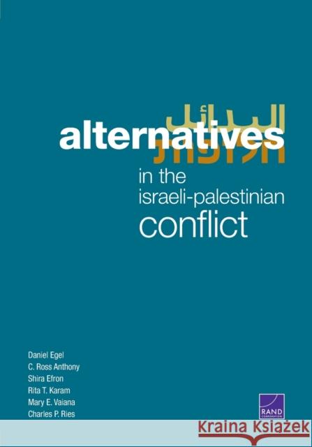 Alternatives in the Israeli-Palestinian Conflict Daniel Egel C. Ross Anthony Shira Efron 9781977406484 RAND Corporation - książka