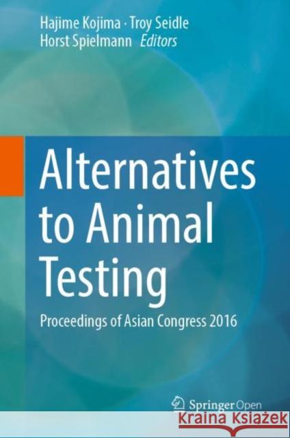 Alternatives to Animal Testing: Proceedings of Asian Congress 2016 Kojima, Hajime 9789811324468 Springer - książka