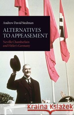 Alternatives to Appeasement: Neville Chamberlain and Hitler's Germany Andrew David Stedman 9781350169302 Bloomsbury Academic - książka