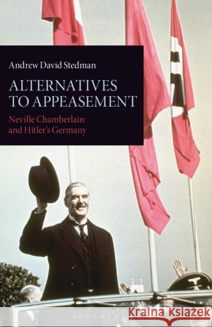 Alternatives to Appeasement: Neville Chamberlain and Hitler's Germany Andrew David Stedman 9781848853775  - książka