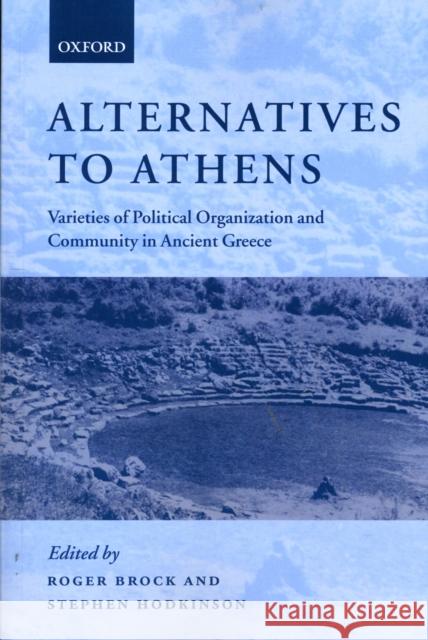 Alternatives to Athens: Varieties of Political Organization and Community in Ancient Greece Brock, Roger 9780199258109 Oxford University Press - książka