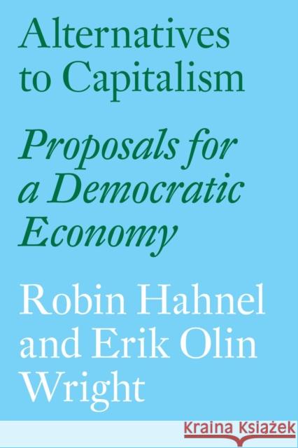 Alternatives to Capitalism: Proposals for a Democratic Economy Hahnel, Robin 9781784785048 Verso - książka