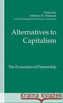 Alternatives to Capitalism: The Economics of Partnership: Proceedings of a Conference Held in Honour of James Meade by the International Economic Asso Alba, Avril 9780333573112 PALGRAVE MACMILLAN - książka