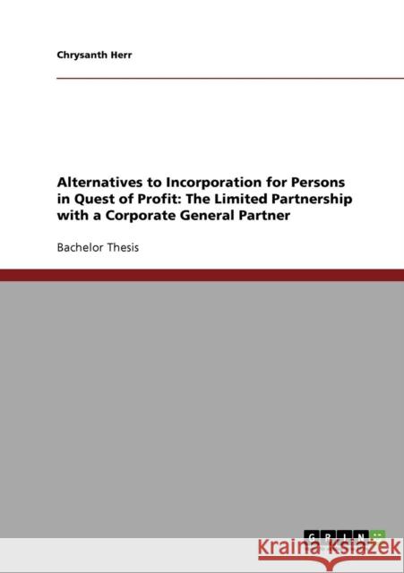 Alternatives to Incorporation for Persons in Quest of Profit: The Limited Partnership with a Corporate General Partner Herr, Chrysanth 9783638667357 Grin Verlag - książka