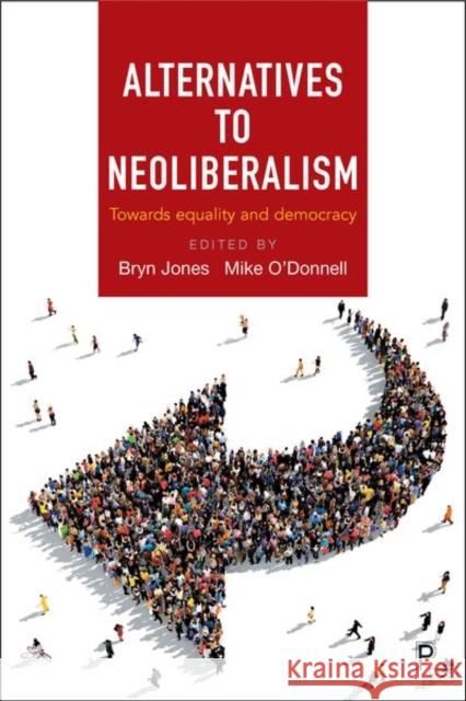 Alternatives to Neoliberalism: Towards Equality and Democracy Bryn Jones Mike O'Donnell Theo Papadopoulos 9781447331148 Policy Press - książka