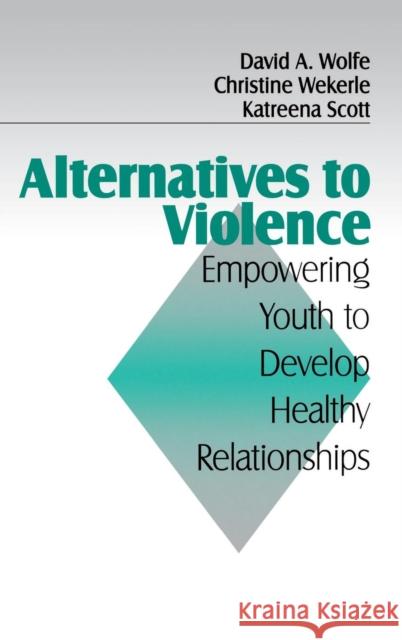 Alternatives to Violence: Empowering Youth To Develop Healthy Relationships Wolfe, David A. 9780803970304 SAGE Publications Inc - książka