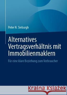 Alternatives Vertragsverh?ltnis Mit Immobilienmaklern: F?r Eine Klare Beziehung Zum Verbraucher Peter N. Sieburgh 9783658422912 Springer Gabler - książka