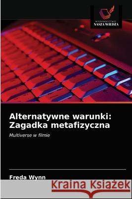 Alternatywne warunki: Zagadka metafizyczna Freda Wynn 9786202940283 Wydawnictwo Nasza Wiedza - książka