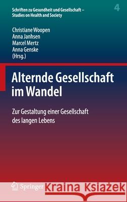 Alternde Gesellschaft Im Wandel: Zur Gestaltung Einer Gesellschaft Des Langen Lebens Woopen, Christiane 9783662605851 Springer - książka