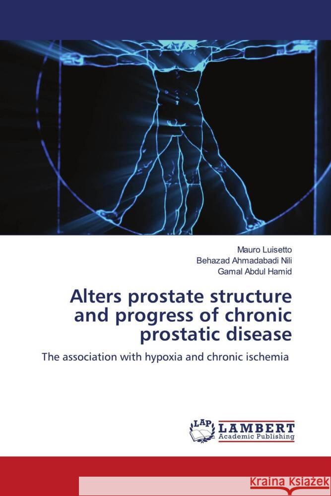 Alters prostate structure and progress of chronic prostatic disease Luisetto, Mauro, Nili, Behazad Ahmadabadi, Hamid, Gamal Abdul 9786203927887 LAP Lambert Academic Publishing - książka