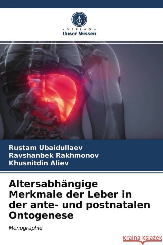 Altersabhängige Merkmale der Leber in der ante- und postnatalen Ontogenese Ubaidullaev, Rustam, Rakhmonov, Ravshanbek, Aliev, Khusnitdin 9786203939354 Verlag Unser Wissen - książka