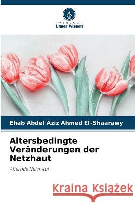 Altersbedingte Veränderungen der Netzhaut Ehab Abdel Aziz Ahmed El-Shaarawy 9786205358955 Verlag Unser Wissen - książka