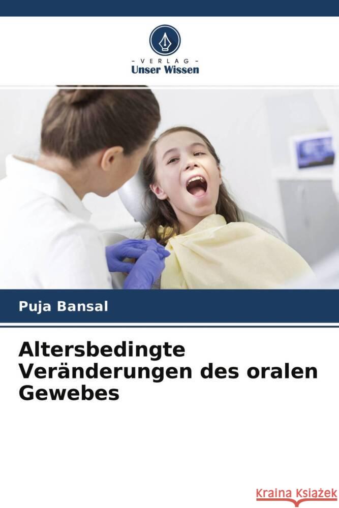 Altersbedingte Ver?nderungen des oralen Gewebes Puja Bansal Pankaj Bansal Amisha Shah 9786204765501 Verlag Unser Wissen - książka