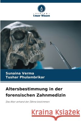 Altersbestimmung in der forensischen Zahnmedizin Sunaina Verma Tushar Phulambrikar 9786630201888 Verlag Unser Wissen - książka