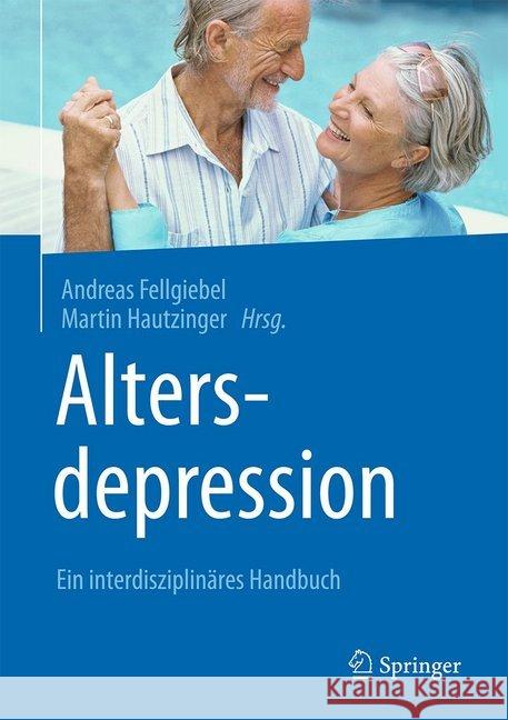 Altersdepression: Ein Interdisziplinäres Handbuch Fellgiebel, Andreas 9783662536964 Springer - książka