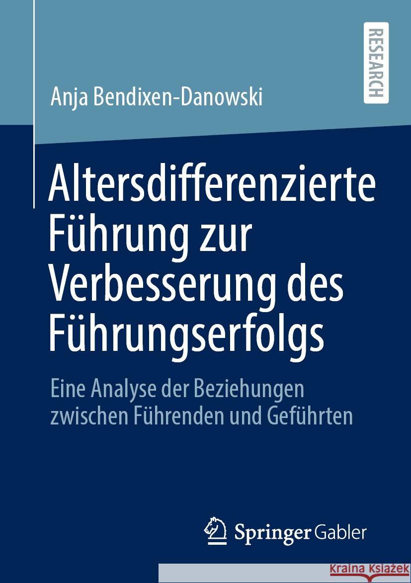 Altersdifferenzierte F?hrung Zur Verbesserung Des F?hrungserfolgs: Eine Analyse Der Beziehungen Zwischen F?hrenden Und Gef?hrten Anja Bendixen-Danowski 9783658468286 Springer Gabler - książka