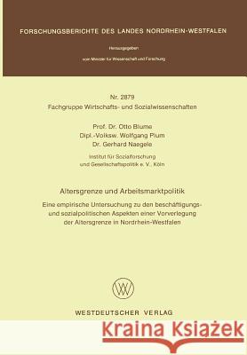 Altersgrenze Und Arbeitsmarktpolitik: Eine Empirische Untersuchung Zu Den Beschäftigungs- Und Sozialpolitischen Aspekten Einer Vorverlegung Der Alters Blume, Otto 9783531028798 Vs Verlag Fur Sozialwissenschaften - książka