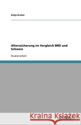 Alterssicherung im Vergleich BRD und Schweiz Antje Kreher 9783656067863 Grin Verlag - książka