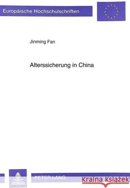 Alterssicherung in China: Entwicklung Einer Einheitlichen Staatlichen Rentenversicherung Fuer Die Volksrepublik China Fan, Jinming 9783631356401 Peter Lang Gmbh, Internationaler Verlag Der W - książka