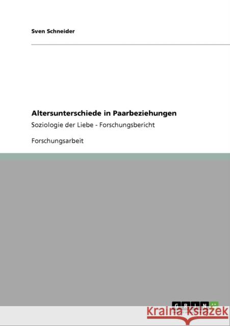 Altersunterschiede in Paarbeziehungen: Soziologie der Liebe - Forschungsbericht Schneider, Sven 9783640366712 Grin Verlag - książka