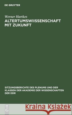 Altertumswiıssenschaft Mit Zukunft Werner Hartkes 9783112584774 De Gruyter - książka