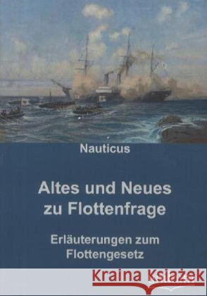 Altes und Neues zu Flottenfrage : Erläuterungen zum Flottengesetz. Von Nauticus  9783845720647 UNIKUM - książka