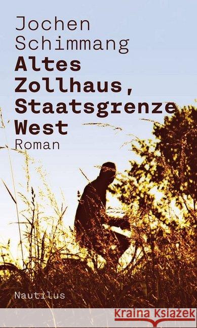 Altes Zollhaus, Staatsgrenze West : Roman Schimmang, Jochen 9783960540359 Edition Nautilus - książka