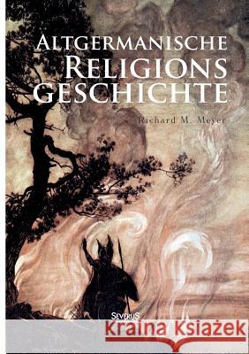 Altgermanische Religionsgeschichte Richard M. Meyer 9783863476403 Severus - książka