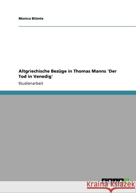 Altgriechische Bezüge in Thomas Manns 'Der Tod in Venedig' Blümle, Monica 9783640697748 Grin Verlag - książka