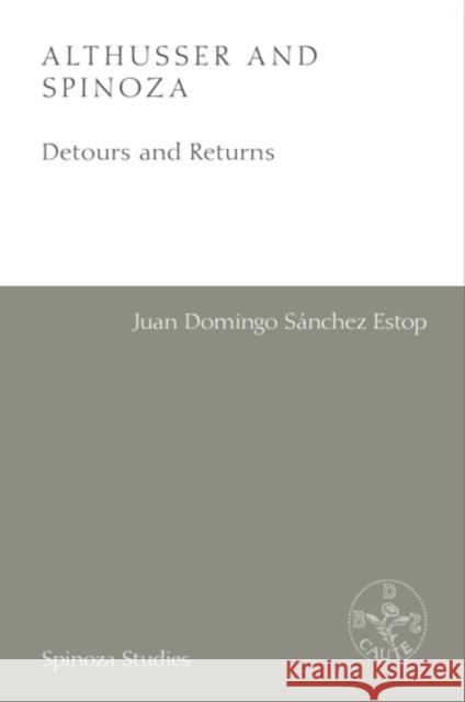 Althusser and Spinoza: Detours and Returns Juan Domingo (Research Fellow at the Centre de recherche en philosophie, Free University of Brussels, Belgium.) Sanchez 9781399539890 Edinburgh University Press - książka