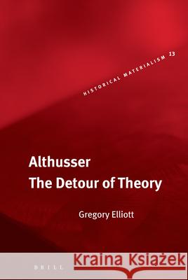 Althusser: The Detour of Theory Gregory Elliott 9789004153370 Brill Academic Publishers - książka