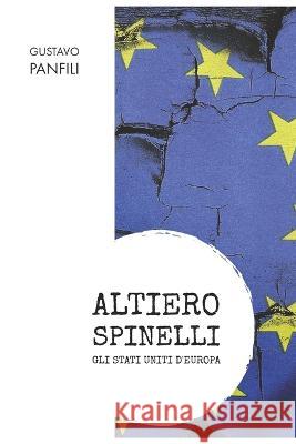 Altiero Spinelli: Gli Stati Uniti d'Europa Dr Gustavo Panfili   9781093609493 Independently Published - książka
