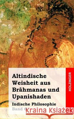 Altindische Weisheit aus Brâhmanas und Upanishaden: Indische Philosophie Band 6 Anonym 9781484030455 Createspace - książka
