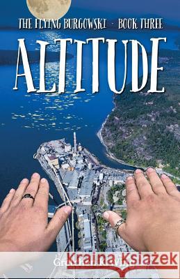 Altitude: The Flying Burgowski Book Three Gretchen K. Wing 9780991421336 Gretchen K Wing - książka