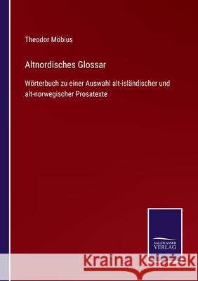 Altnordisches Glossar: Wörterbuch zu einer Auswahl alt-isländischer und alt-norwegischer Prosatexte Theodor Möbius 9783752548082 Salzwasser-Verlag - książka