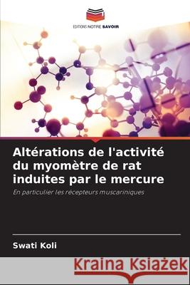 Altérations de l'activité du myomètre de rat induites par le mercure Koli, Swati 9786209025006 Editions Notre Savoir - książka