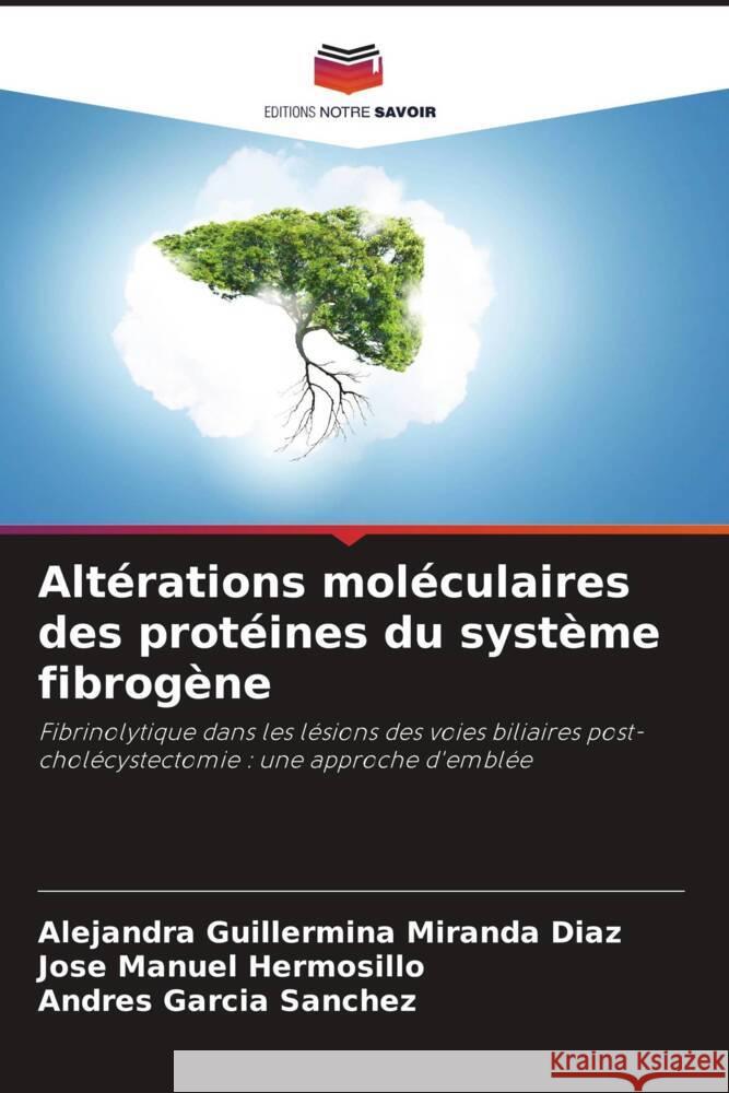 Altérations moléculaires des protéines du système fibrogène Miranda Díaz, Alejandra Guillermina, Hermosillo, José Manuel, Garcia Sanchez, Andres 9786206413400 Editions Notre Savoir - książka