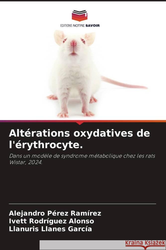 Alt?rations oxydatives de l'?rythrocyte. Alejandro P?re Ivett Rodr?gue Llanuris Llane 9786207227921 Editions Notre Savoir - książka