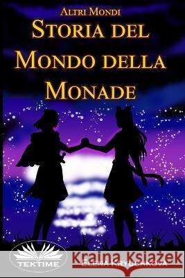 Altri Mondi. Storia Del Mondo Della Monade: Altri Mondi Elena Kryuchkova, Valeria Bragante 9788835444237 Tektime - książka