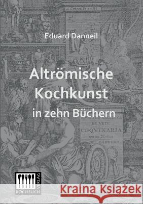 Altromische Kochkunst in Zehn Buchern Eduard Danneil 9783944350530 Kochbuch-Verlag - książka