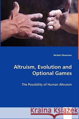 Altruism, Evolution and Optional Games Herbert Roseman 9783639068955 VDM VERLAG DR. MULLER AKTIENGESELLSCHAFT & CO - książka