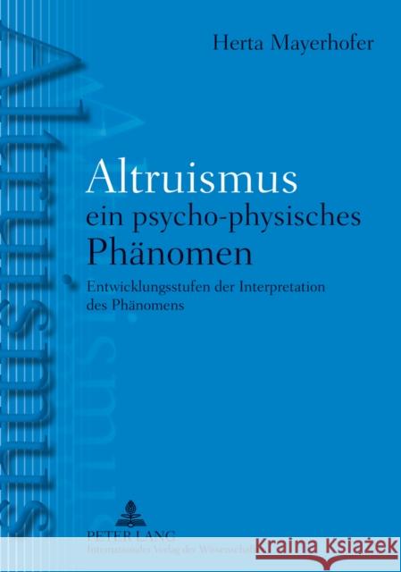 Altruismus - Ein Psycho-Physisches Phaltruismus - Ein Psycho-Physisches Phaenomen: Entwicklungsstufen Der Interpretation Des Phaenomens Mayerhofer, Herta 9783631625743 Peter Lang Gmbh, Internationaler Verlag Der W - książka