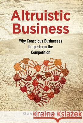 Altruistic Business: Why Conscious Businesses Outperform the Competition Gavin Watson 9781955985802 Publish Your Purpose - książka