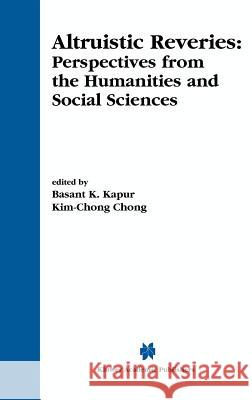 Altruistic Reveries: Perspectives from the Humanities and Social Sciences Kapur, Basant K. 9780792374800 Kluwer Academic Publishers - książka