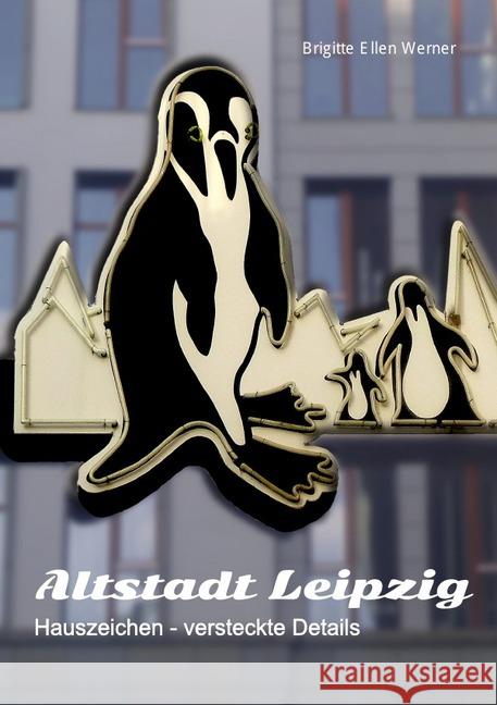 Altstadt Leipzig : Hauszeichen, versteckte Details Werner, Brigitte Ellen 9783746733463 epubli - książka