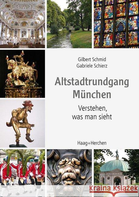 Altstadtrundgang München : Verstehen, was man sieht Schmid, Gilbert; Schierz, Gabriele 9783898467766 Haag + Herchen - książka